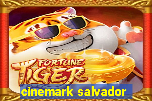 cinemark salvador